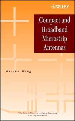 Compact and Broadband Microstrip Antennas - Wong, Kin-Lu