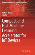 Compact and Fast Machine Learning Accelerator for IoT Devices