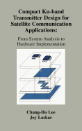 Compact Ku-Band Transmitter Design for Satellite Communication Applications: From System Analysis to Hardware Implementation