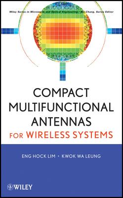 Compact Multifunctional Antennas for Wireless Systems - Lim, Eng Hock, and Leung, Kwok Wa