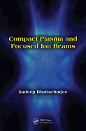 Compact Plasma and Focused Ion Beams