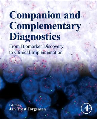 Companion and Complementary Diagnostics: From Biomarker Discovery to Clinical Implementation - J�rgensen, Jan Tr�st (Editor)
