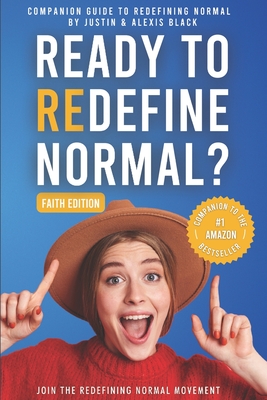 Companion Guide (Faith-Edition): Redefining Normal: Ready to Redefine Normal? - Black, Alexis, and Black, Justin