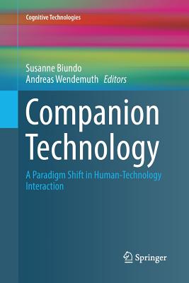 Companion Technology: A Paradigm Shift in Human-Technology Interaction - Biundo, Susanne (Editor), and Wendemuth, Andreas (Editor)