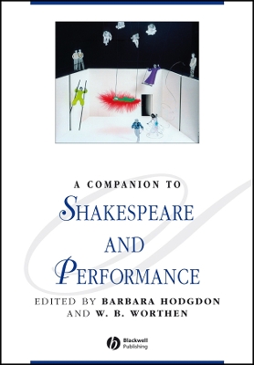 Companion to Shakespeare and Performance - Hodgdon, Barbara (Editor), and Worthen, W B (Editor)