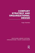 Company Strategy and Organizational Design (RLE: Organizations)
