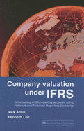 Company Valuation Under IFRS: Interpreting and Forecasting Accounts Using International Financial Reporting Standards