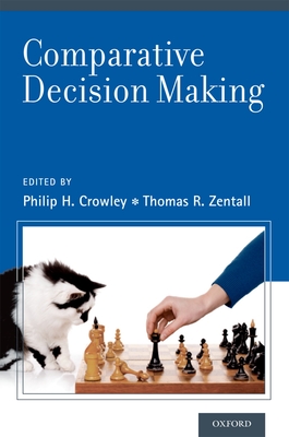 Comparative Decision Making - Zentall, Thomas R (Editor), and Crowley, Philip H (Editor)