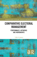 Comparative Electoral Management: Performance, Networks and Instruments