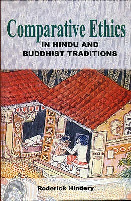 Comparative Ethics in Hindu and Buddhist Traditions - Hindery, Roderick