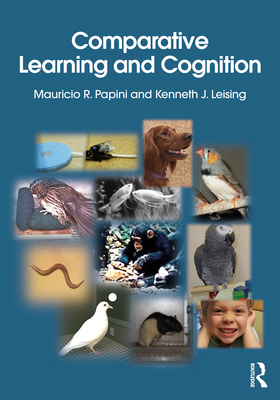 Comparative Learning and Cognition - Papini, Mauricio R, and Leising, Kenneth J