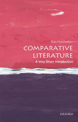 Comparative Literature: A Very Short Introduction - Hutchinson, Ben