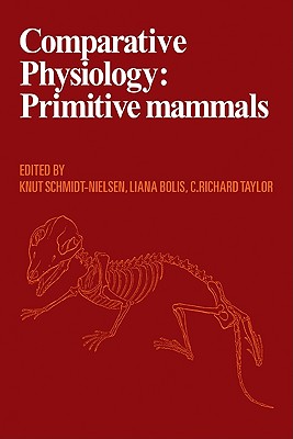 Comparative Physiology: Primitive Mammals - Schmidt-Nielsen, Knut (Editor), and Bolis, Liana (Editor), and Taylor, Charles Richard (Editor)