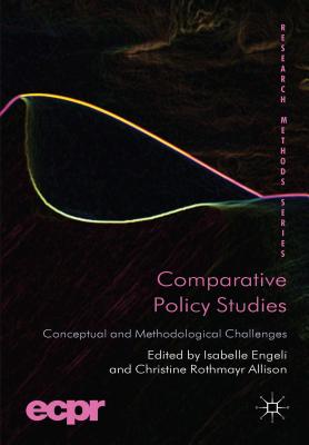 Comparative Policy Studies: Conceptual and Methodological Challenges - Engeli, I (Editor), and Allison, C Rothmayr (Editor)
