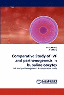 Comparative Study of Ivf and Parthenogenesis in Bubaline Oocytes