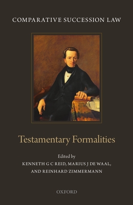 Comparative Succession Law: Volume I: Testamentary Formalities - Reid, Kenneth G C (Editor), and de Waal, Marius J (Editor), and Zimmermann, Reinhard (Editor)