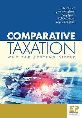 Comparative Taxation: Why tax systems differ - Evans, Chris, and Hasseldine, John, and Lymer, Andy