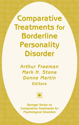 Comparative Treatments for Borderline Personality Disorder - Freeman, Arthur, Edd, Abpp (Editor), and Stone, Mark H, PsyD (Editor), and Martin, Donna, PsyD (Editor)
