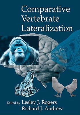 Comparative Vertebrate Lateralization - Rogers, Lesley J, PhD (Editor), and Andrew, Richard John (Editor)