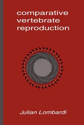 Comparative Vertebrate Reproduction - Lombardi, Julian