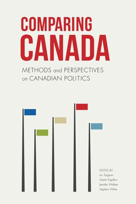 Comparing Canada: Methods and Perspectives on Canadian Politics - Turgeon, Luc (Editor)