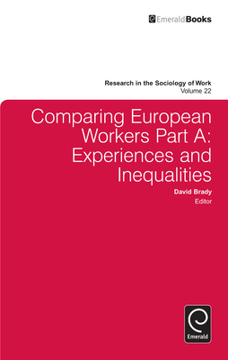 Comparing European Workers: Experiences and Inequalities - Brady, David, Professor (Editor), and Keister, Lisa (Editor)