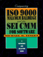 Comparing ISO 9000, Malcolm Baldrige, and the SEI CMM for Software: A Reference and Selection Guide