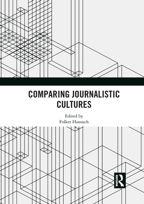 Comparing Journalistic Cultures - Hanusch, Folker (Editor)