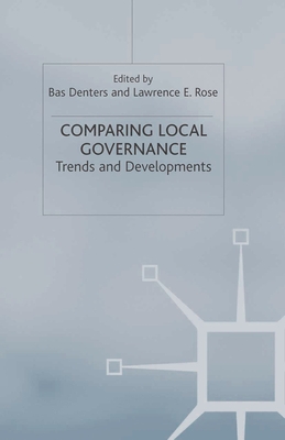Comparing Local Governance: Trends and Developments - Denters, Bas (Editor), and Rose, Lawrence E (Editor)