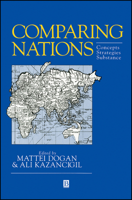Comparing Nations - Dogan, Mattei (Editor), and Kazancigil, Ali (Editor)