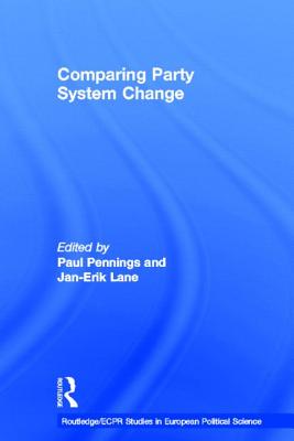 Comparing Party System Change - Lane, Jan-Erik (Editor), and Pennings, Paul (Editor)