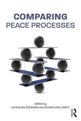Comparing Peace Processes - �zerdem, Alpaslan (Editor), and Mac Ginty, Roger (Editor)