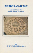 Compass-Wise, Or, Getting to Know Your Compass - Klinkert, John