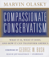 Compassionate Conservatism: What It Is, What It Does, and How It Can Transform America