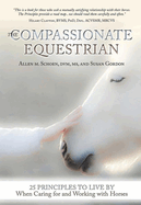 Compassionate Equestrian: 25 Principles to Live by When Caring for and Working with Horses