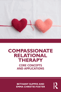 Compassionate Relational Therapy: Core Concepts and Applications