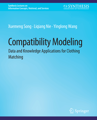 Compatibility Modeling: Data and Knowledge Applications for Clothing Matching - Song, Xuemeng, and Nie, Liqiang, and Wang, Yinglong