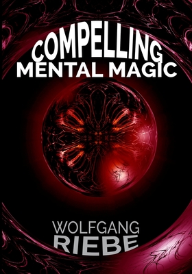 Compelling Mental Magic - Riebe, Wolfgang