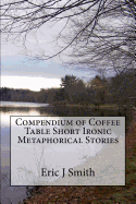 Compendium of Coffee Table Short Ironic Metaphorical Stories