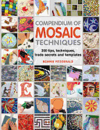 Compendium of Mosaic Techniques: 300 Tips, Techniques, Trade Secrets and Templates