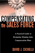Compensating the Sales Force: A Practical Guide to Designing Winning Sales Compensation Plans