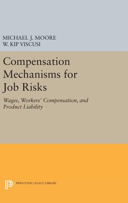 Compensation Mechanisms for Job Risks: Wages, Workers' Compensation, and Product Liability - Moore, Michael J., and Viscusi, W. Kip