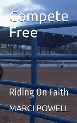 Compete Free - Riding on Faith - Powell, Marci