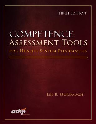 Competence Assessment Tools for Health-System Pharmacies - Murdaugh, Lee B.