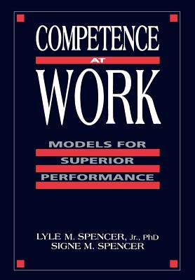 Competence at Work: Models for Superior Performance - Spencer, Lyle M, and Spencer, Signe M
