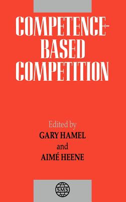 Competence-Based Competition - Hamel, Gary (Editor), and Heene, Aim� (Editor)