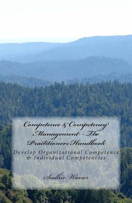 Competence & Competency Management - The Practitioners Handbook: Develop Organizational Competence & Individual Competencies - Warier, Sudhir