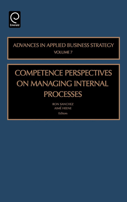 Competence Perspective on Managing Internal Process - Sanchez, Ron (Editor), and Heene, Aim� (Editor)