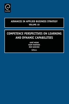 Competence Perspectives on Learning and Dynamic Capabilities - Heene, Aim� (Editor), and Martens, Rudy (Editor), and Sanchez, Ron (Editor)