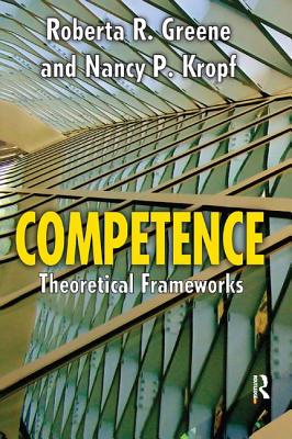 Competence: Select Theoretical Frameworks - Greene, Roberta R., and Kropf, Nancy
